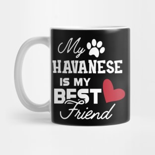 Havanese Dog - My havanese is my best friend Mug